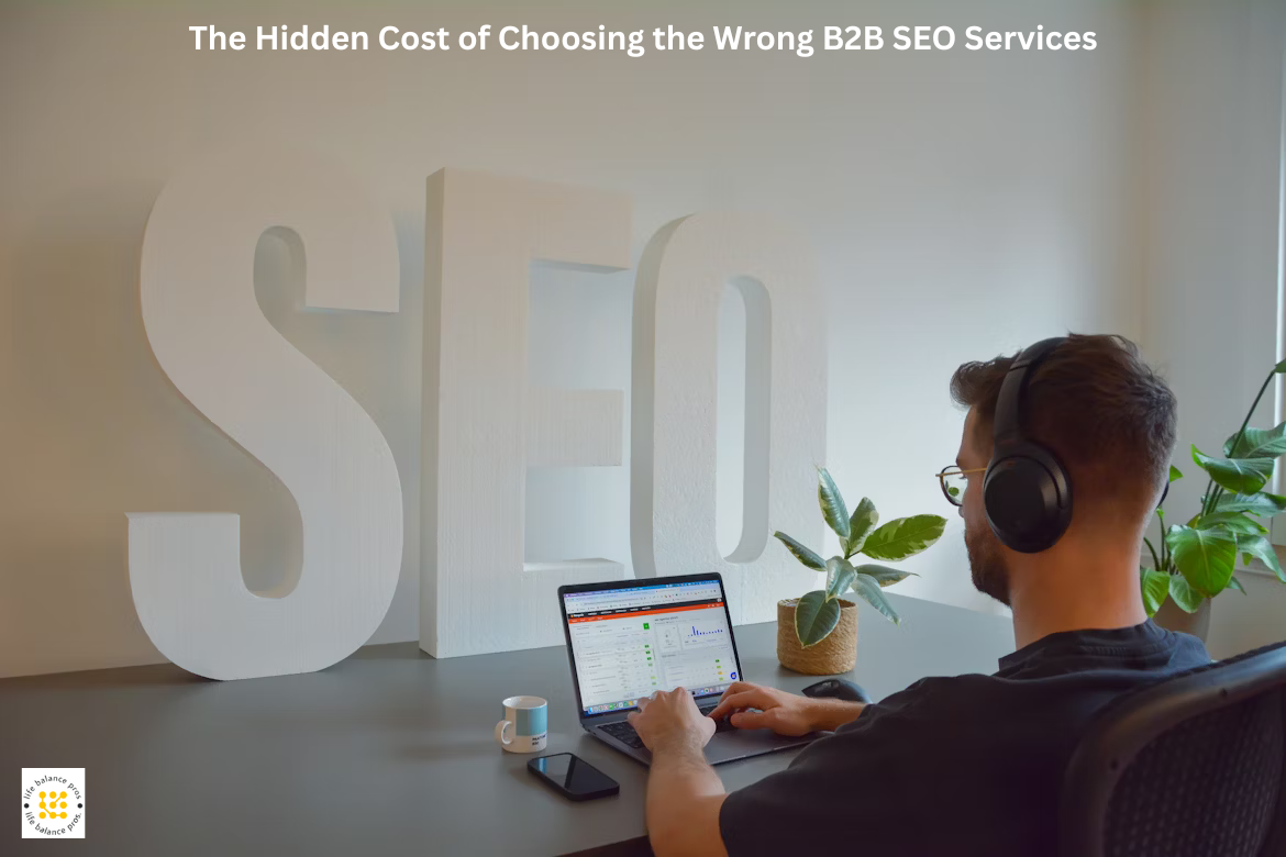 The Hidden Cost of Choosing the Wrong B2B SEO Services — And How to Get It Right